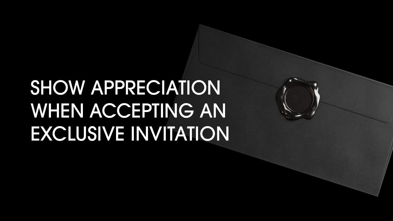 Show Appreciation When Accepting an Exclusive Invitation